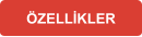 ÖZELLİKLER