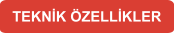 TEKNİK ÖZELLİKLER