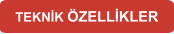 TEKNİK ÖZELLİKLER