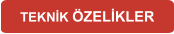 TEKNİK ÖZELİKLER
