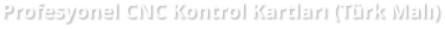 Profesyonel CNC Kontrol Kartları (Türk Malı)