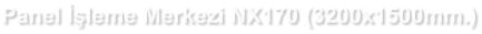 Panel İşleme Merkezi NX170 (3200x1500mm.)